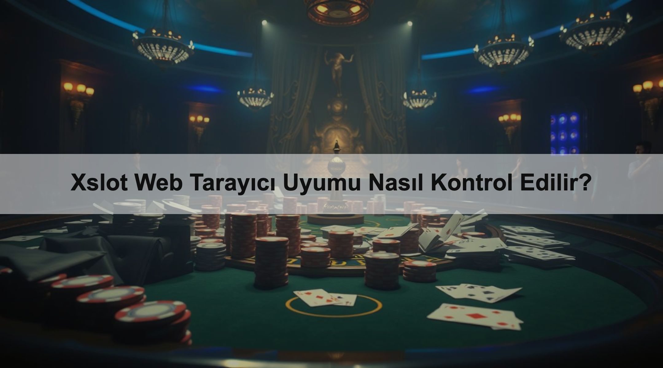 Xslot Web Tarayıcı Uyumu Nasıl Kontrol Edilir?