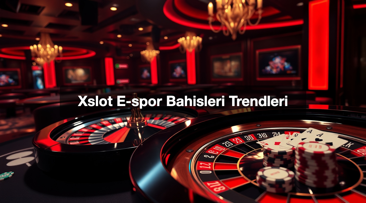 Xslot E-spor Bahisleri Trendleri