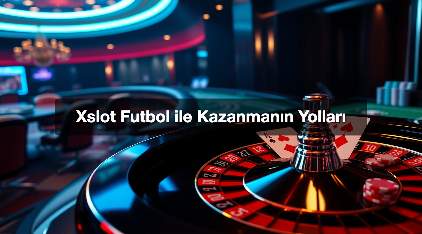 Xslot Futbol ile Kazanmanın Yolları