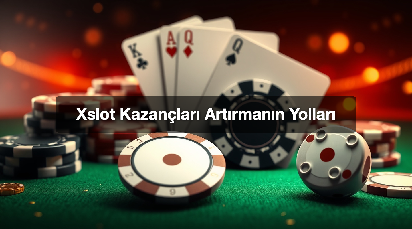 Xslot Kazançları Artırmanın Yolları