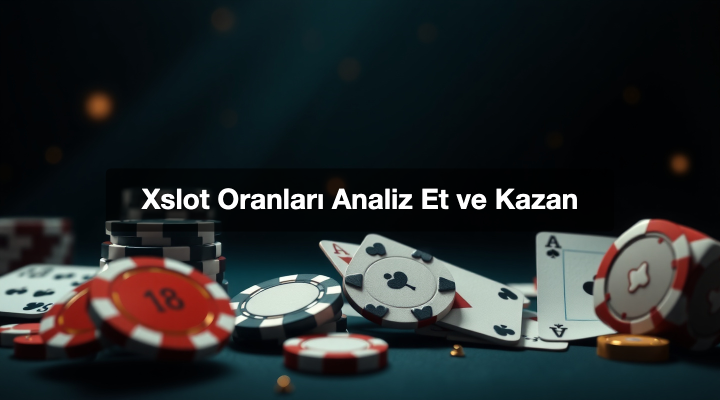 Xslot Oranları Analiz Et ve Kazan